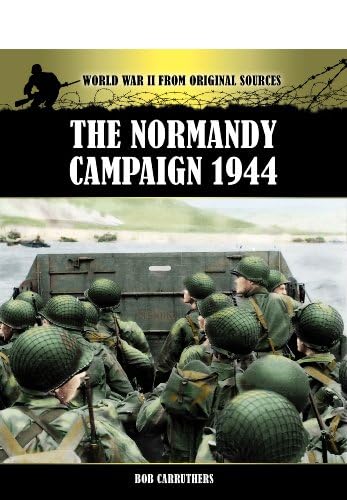 The Normandy Campaign 1944 (World War II from Original Sources)